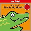 Go, Baby!: Who Am I? This is My Mouth