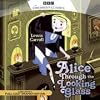 Alice Through the Looking Glass (BBC Radio Full-Cast Dramatization)