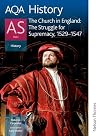 The Church in England: The Struggle for Supremacy, 1529-1547: AQA History AS: Unit 2