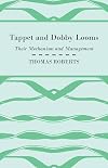 Tappet and Dobby Looms : Their Mechanism and Management
