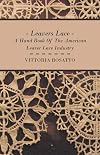 Leavers Lace - A Hand Book Of The American Leaver Lace Industry