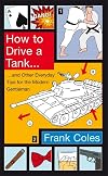 How to Drive a Tank and Other Everyday Tips for the Modern Gentleman