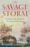 The Savage Storm: Britain on the Brink in the Age of Napoleon