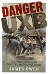 Danger Uxb: The Heroic Story of the WWII Bomb Disposal Teams