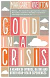 Good in a Crisis: A Memoir of Divorce, Dating, and Other Near-Death Experiences