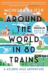 Around the World in 80 Trains: A 45,000-Mile Adventure