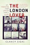 The London Lover: My Weekend that Lasted Thirty Years