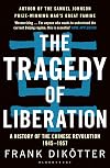 The Tragedy of Liberation: A History of the Chinese Revolution, 1945-1957