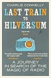 Last Train to Hilversum: A journey in search of the magic of radio
