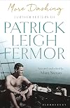 More Dashing: Further Letters of Patrick Leigh Fermor