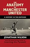 The Anatomy of Manchester United: A History in Ten Matches