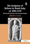 The sculpture of reform in north Italy, ca. 1095-1130 : history and patronage of Romanesque façades