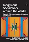 Indigenous Social Work around the World: Towards Culturally Relevant Education and Practice