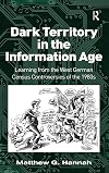 Dark territory in the information age : learning from the West German census controversies of the 1980s