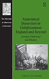 Anatomical dissection in Enlightenment England and beyond : autopsy, pathology, and display