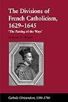 The Divisions of French Catholicism, 1629-1645: The Parting of the Ways
