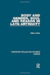 Body and Gender, Soul and Reason in Late Antiquity (Variorum Collected Studies)