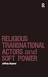 Religious Transnational Actors and Soft Power (Religion and International Security)