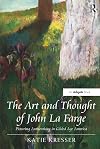 The Art and Thought of John La Farge: Picturing Authenticity in Gilded Age America