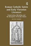 Roman Catholic Saints and Early Victorian Literature: Conservatism, Liberalism, and the Emergence of Secular Culture