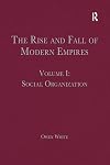 The Rise and Fall of Modern Empires, Volume 1: Social Organization