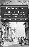 The Inquisitor in the Hat Shop: Inquisition, Forbidden Books and Unbelief in Early Modern Venice