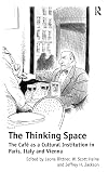 The Thinking Space: The Cafe As a Cultural Institution in Paris, Italy and Vienna