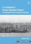 Le Corbusier's Venice Hospital Project: An Investigation into its Structural Formulation