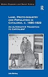 Land, Proto-Industry and Population in Catalonia, c. 1680 - 1829: An Alternative Transition to Capitalism? (Modern Economic and Social History)