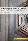 Building the Modern Church: Roman Catholic Church Architecture in Britain, 1955 to 1975