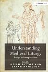Understanding Medieval Liturgy: Essays in Interpretation