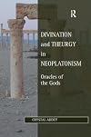 Divination and Theurgy in Neoplatonism: Oracles of the Gods