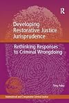 Developing restorative justice jurisprudence : rethinking responses to criminal wrongdoing