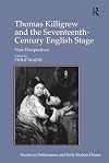 Thomas Killigrew and the seventeenth-century English stage : new perspectives