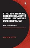 Strategic thinking, deterrence and the US ballistic missile defense project : from Truman to Obama