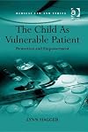 The Child As Vulnerable Patient: Protection and Empowerment (Medical Law and Ethics)