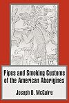 Pipes and Smoking Customs of the American Aborigines