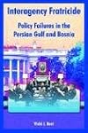 Interagency Fratricide: Policy Failures in the Persian Gulf and Bosnia