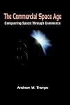 The Commercial Space Age: Conquering Space Through Commerce