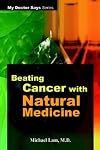 Beating Cancer with Natural Medicine (My Doctor Says Series)