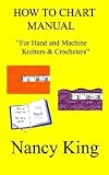 How to Chart Manual: For Hand and Machine Knitters & Crocheters