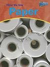How We Use Paper (Raintree Perspectives: Using Materials)
