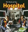 We Work at the Hospital (Where We Work)