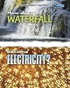 How Does A Waterfall Become Electricity? (Raintree Perspectives: How Does It Happen?)