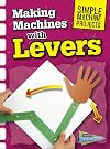 Making Machines with Levers (Simple Machine Projects)