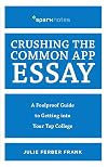 Crushing the Common App Essay: A Foolproof Guide to Getting into Your Top College (Spark Notes)