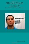STONE COLD GUILTY - The People v. Scott Lee Peterson