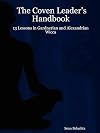 The Coven Leader's Handbook - 13 Lessons in Gardnerian and Alexandrian Wicca - Sean Belachta