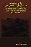 Assertion of the Government of the Church of Scotland, In the Points of Ruling Elders, And of the Authority of Presbyteries and Synods