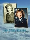 And Still Flying . . .: The Life and Times of Elizabeth "Betty" Wall